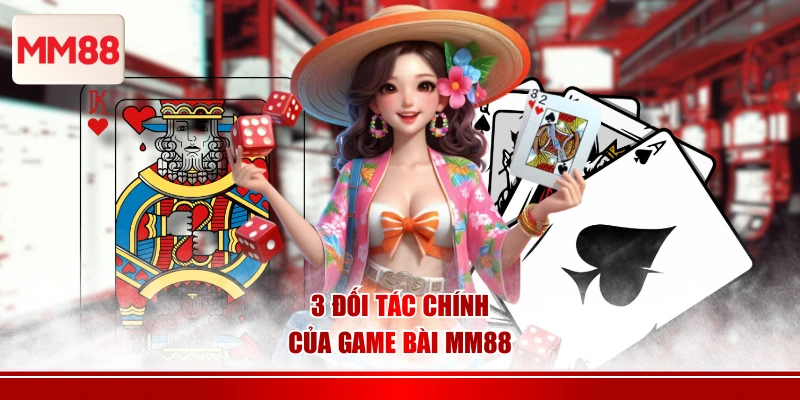 3 đối tác chính của game bài MM88