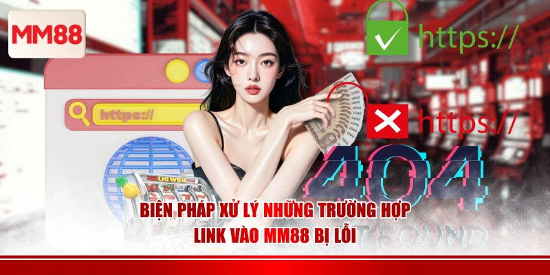 Biện pháp xử lý những trường hợp link vào MM88 bị lỗi