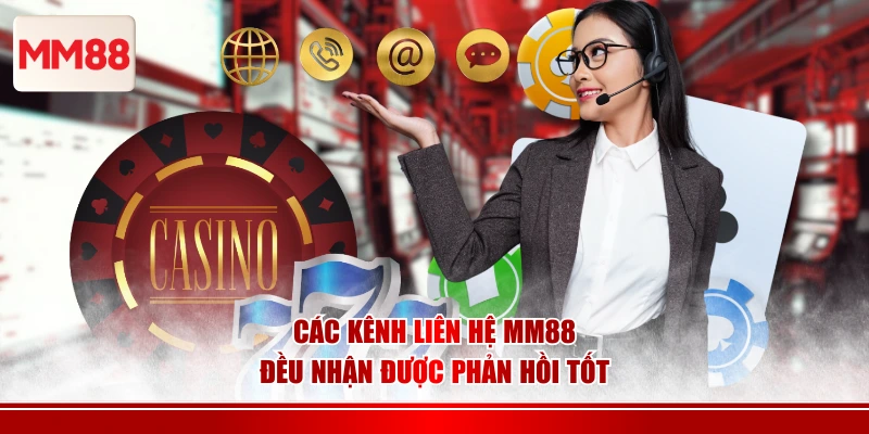 Các kênh liên hệ MM88 đều nhận được phản hồi tốt