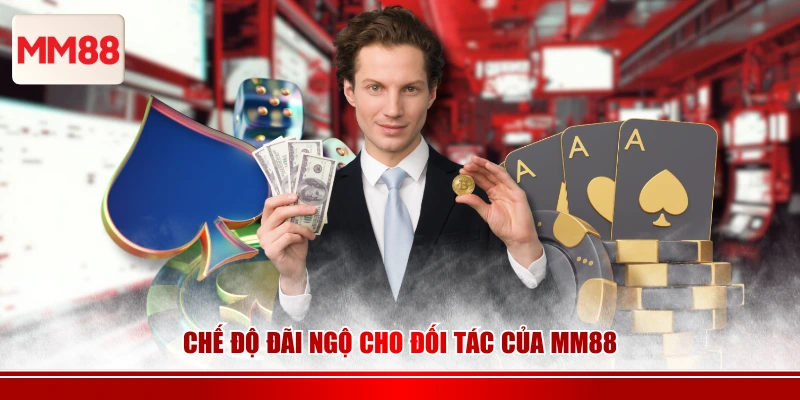 Chế độ đãi ngộ cho đối tác của MM88