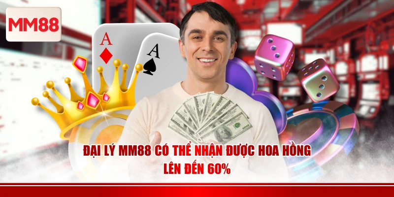 Đại lý MM88 có thể nhận được hoa hồng lên đến 60%