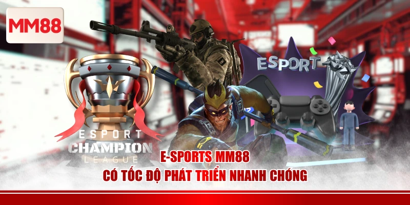 E-sports MM88 có tốc độ phát triển nhanh chóng