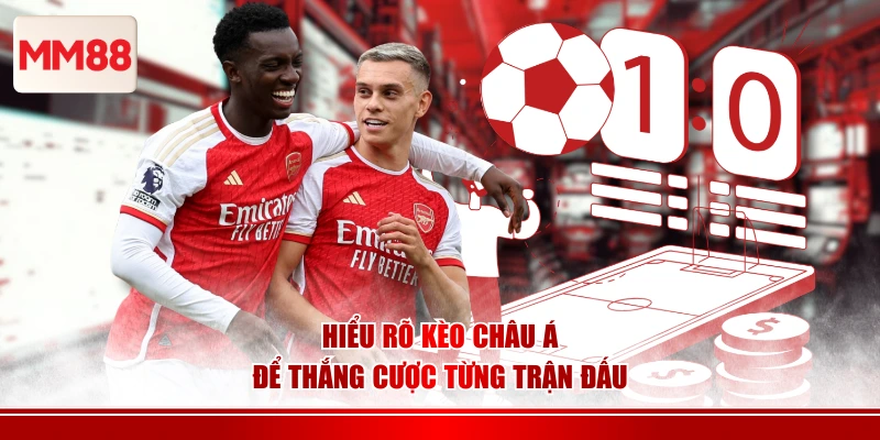 Hiểu rõ kèo châu Á để thắng cược từng trận đấu