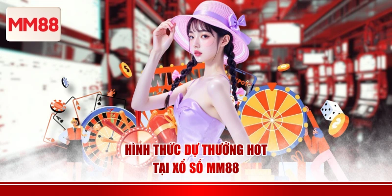 Hình thức dự thưởng hot tại xổ số MM88