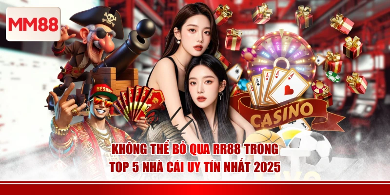 Không thể bỏ qua RR88 trong top 5 nhà cái uy tín nhất 2025