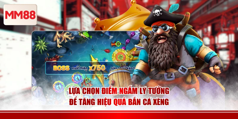 Lựa chọn điểm ngắm lý tưởng để tăng hiệu quả bắn cá xèng