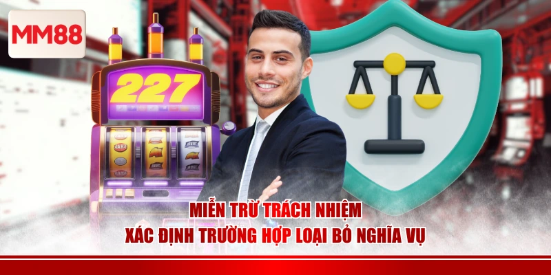 Miễn trừ trách nhiệm xác định trường hợp loại bỏ nghĩa vụ