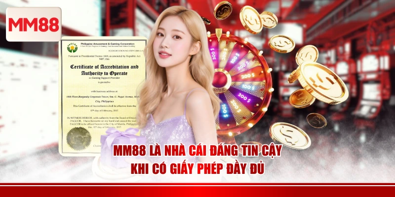 MM88 là nhà cái đáng tin cậy khi có giấy phép đầy đủ 