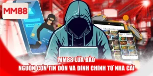 MM88 Lừa Đảo - Nguồn Cơn Tin Đồn Và Đính Chính Từ Nhà Cái