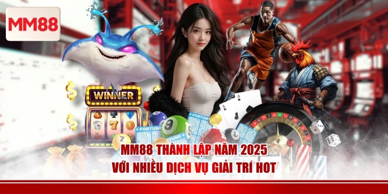 MM88 thành lập năm 2025 với nhiều dịch vụ giải trí hot