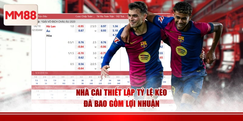 Nhà cái thiết lập tỷ lệ kèo đã bao gồm lợi nhuận