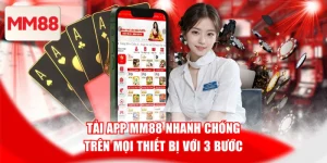 Tải App MM88 Nhanh Chóng Trên Mọi Thiết Bị Với 3 Bước