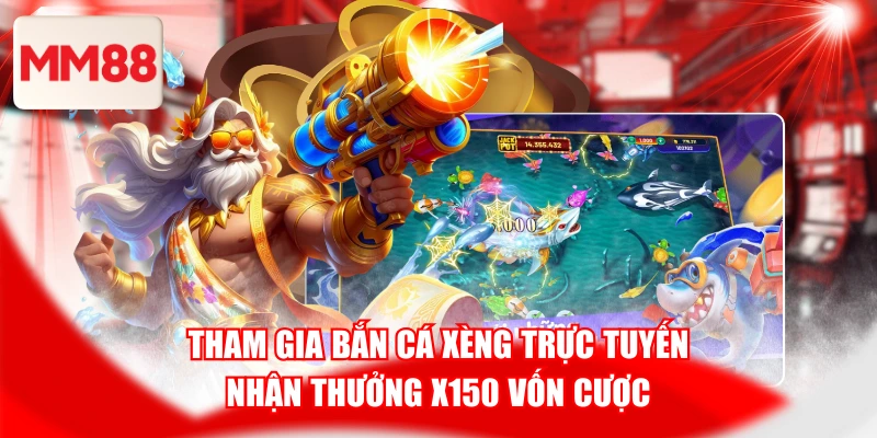 Tham Gia Bắn Cá Xèng Trực Tuyến Nhận Thưởng X150 Vốn Cược