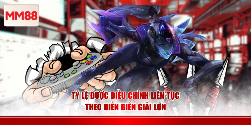 Tỷ lệ được điều chỉnh liên tục theo diễn biến giải lớn