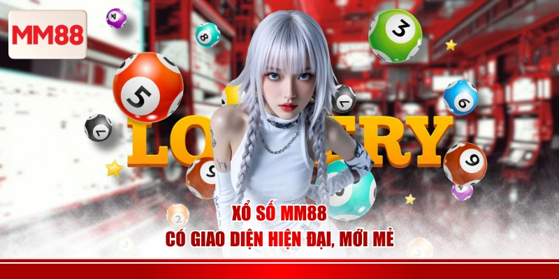 Xổ số MM88 có giao diện hiện đại, mới mẻ