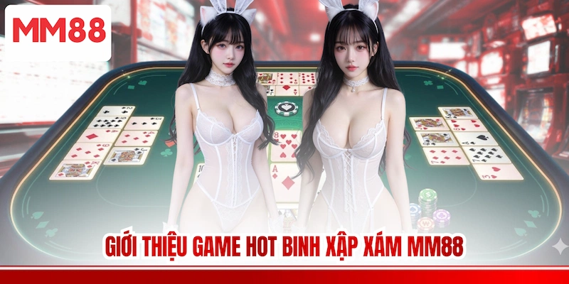 Giới thiệu game hot Binh Xập Xám MM88